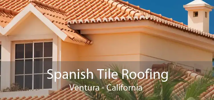 Spanish Tile Roofing Ventura - California 